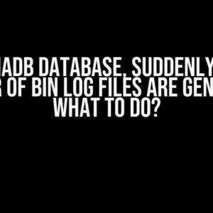 At MariaDB Database, Suddenly a Huge Number of Bin Log Files are Generated: What to Do?