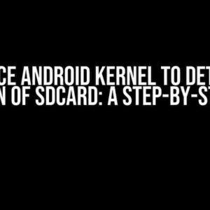 Force Android Kernel to Detect Insertion of SDCard: A Step-by-Step Guide