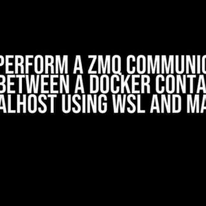 How to Perform a ZMQ Communication in Python between a Docker Container and localhost using WSL and MacOS