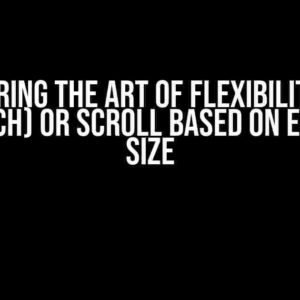 Mastering the Art of Flexibility: Fill (Stretch) or Scroll Based on Element Size