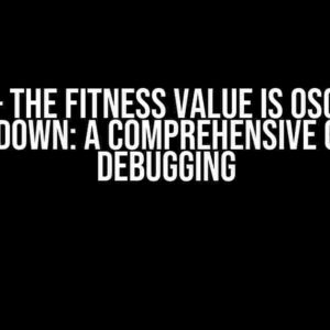 Python – The fitness value is oscillating up and down: A Comprehensive Guide to Debugging